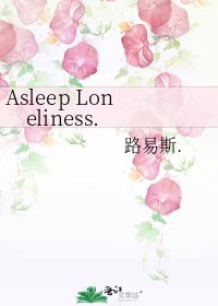 Asleep Loneliness.
